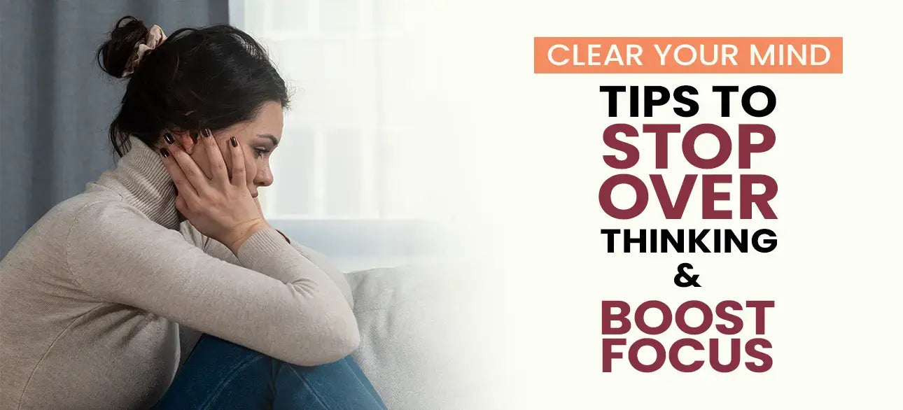 10 Proven Techniques to Stop Overthinking and Improve Mental Clarity
